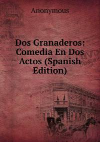 Dos Granaderos: Comedia En Dos Actos (Spanish Edition)