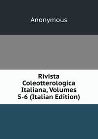 Rivista Coleotterologica Italiana, Volumes 5-6 (Italian Edition)