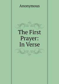 The First Prayer: In Verse
