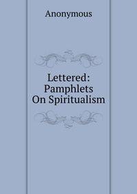 Lettered: Pamphlets On Spiritualism