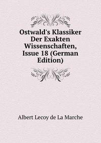 Ostwald's Klassiker Der Exakten Wissenschaften, Issue 18 (German Edition)