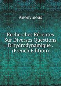 Recherches R?centes Sur Diverses Questions D'hydrodynamique . (French Edition)