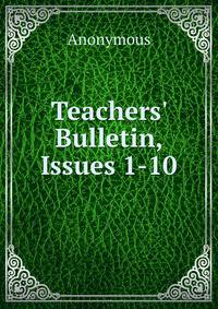 Teachers' Bulletin, Issues 1-10