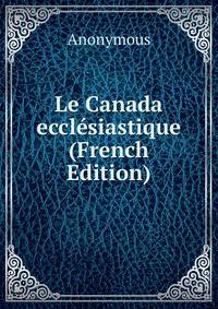 Le Canada ecclesiastique (French Edition)