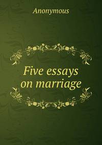 Five essays on marriage