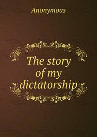 The story of my dictatorship