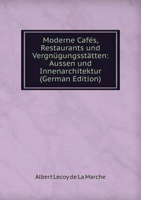 Moderne Cafes, Restaurants und Vergnugungsstatten: Aussen und Innenarchitektur (German Edition)