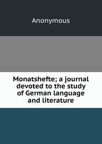 Monatshefte; a journal devoted to the study of German language and literature