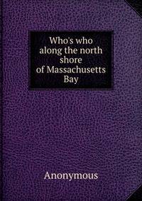 Who's who along the north shore of Massachusetts Bay