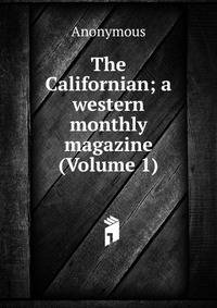 The Californian; a western monthly magazine (Volume 1)