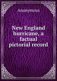 New England hurricane, a factual pictorial record