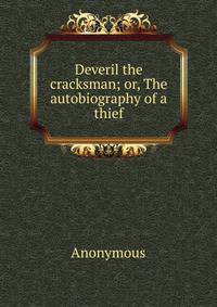 Deveril the cracksman; or, The autobiography of a thief