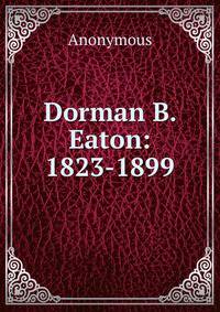Dorman B. Eaton: 1823-1899