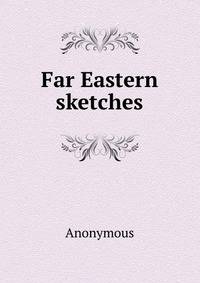 Far Eastern sketches