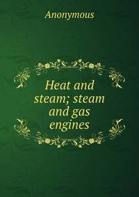 Heat and steam; steam and gas engines