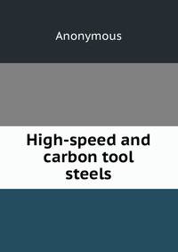 High-speed and carbon tool steels
