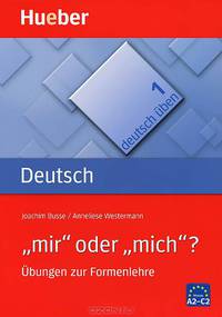 Deutsch Uben 1: " mir" oder "mich"? Ubungen zur Formenlehre