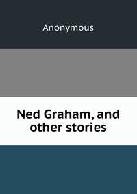 Ned Graham, and other stories