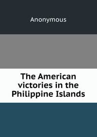 The American victories in the Philippine Islands
