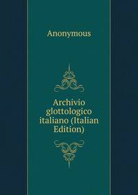 Archivio glottologico italiano (Italian Edition)