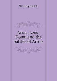 Arras, Lens-Douai and the battles of Artois