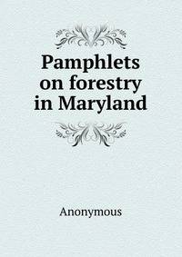 Pamphlets on forestry in Maryland