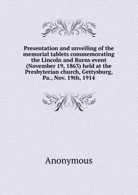 Presentation and unveiling of the memorial tablets commemorating the Lincoln and Burns event (November 19, 1863) held at the Presbyterian church, Gettysburg, Pa., Nov. 19th, 1914