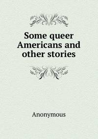 Some queer Americans and other stories