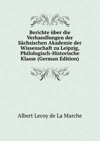 Berichte uber die Verhandlungen der Sachsischen Akademie der Wissenschaft zu Leipzig, Philologisch-Historische Klasse (German Edition)