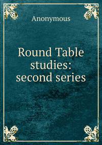 Round Table studies: second series