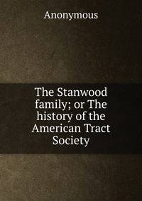 The Stanwood family; or The history of the American Tract Society