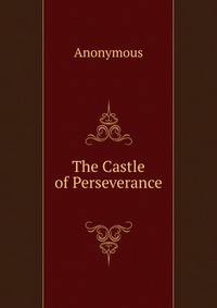 The Castle of Perseverance .