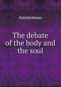 The debate of the body and the soul