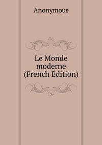 Le Monde moderne (French Edition)