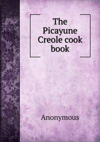 The Picayune Creole cook book