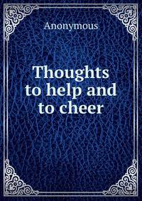 Thoughts to help and to cheer