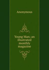 Young Man; an illustrated monthly magazine