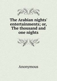 The Arabian nights' entertainments; or, The thousand and one nights
