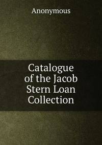 Catalogue of the Jacob Stern Loan Collection