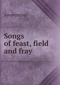 Songs of feast, field and fray
