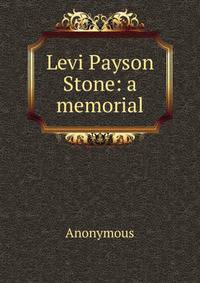 Levi Payson Stone: a memorial