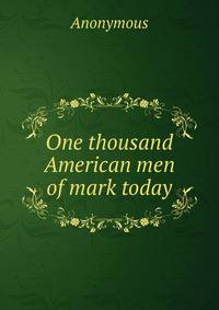 One thousand American men of mark today