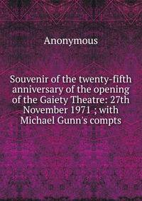 Souvenir of the twenty-fifth anniversary of the opening of the Gaiety Theatre: 27th November 1971 ; with Michael Gunn's compts