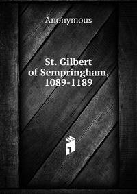 St. Gilbert of Sempringham, 1089-1189
