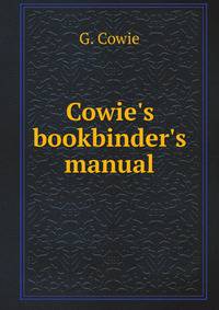 Cowie's bookbinder's manual