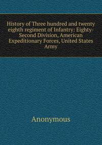 History of Three hundred and twenty eighth regiment of Infantry: Eighty-Second Division, American Expeditionary Forces, United States Army