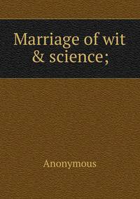 Marriage of wit &amp; science;