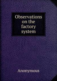 Observations on the factory system