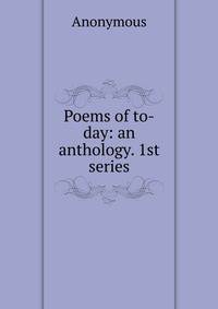 Poems of to-day: an anthology. 1st series