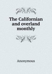 The Californian and overland monthly